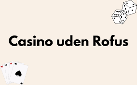 Casino sider uden ROFUS Find De Bedste Spilmuligheder Casino sider uden ROFUS Find De Bedste Spilmuligheder